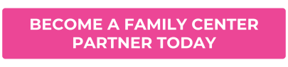 become a family center partner today